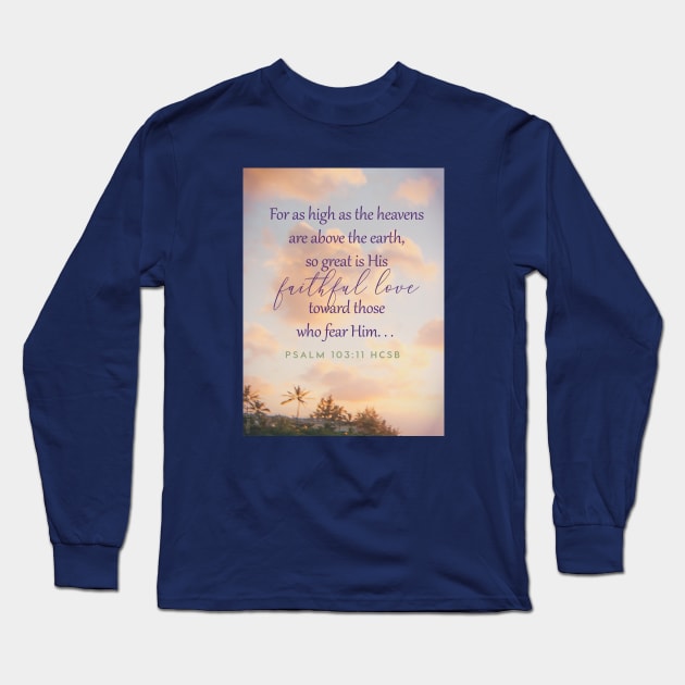 Bible verse, God's love, Christianity, Psalm 103:11, For as high as the heavens are above the earth, so great is His faithful love for those who fear him. Long Sleeve T-Shirt by Third Day Media, LLC.